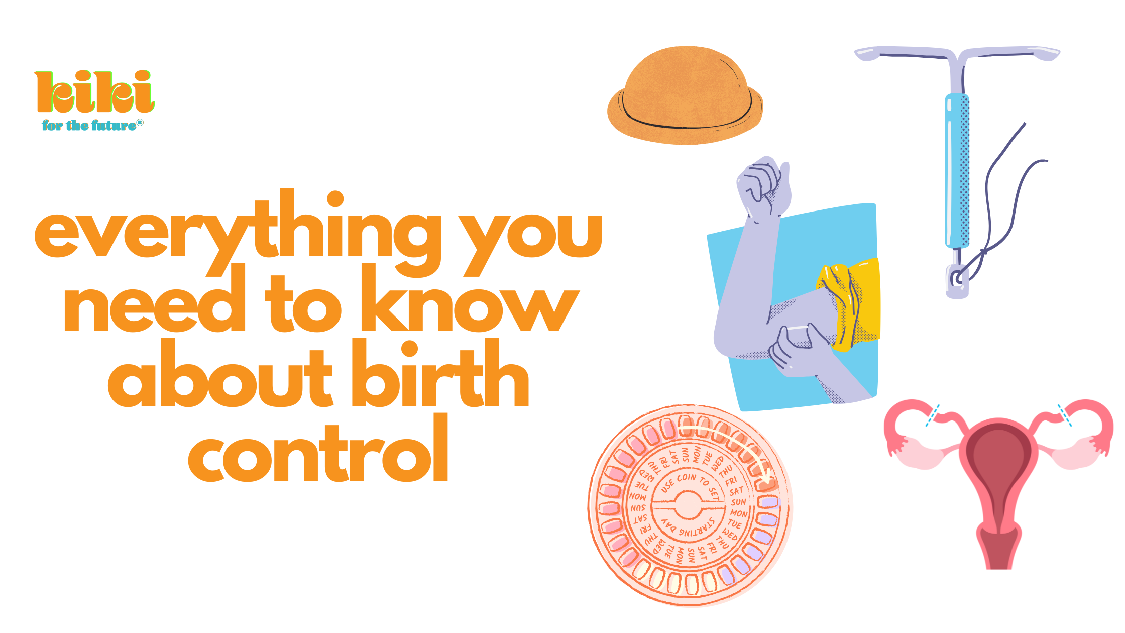 Orange text reading everything you need to know about birth control next to illustrations of various birth control methods, including the implant, an IUD, birth control pills, a cervical cap, and tubal ligation