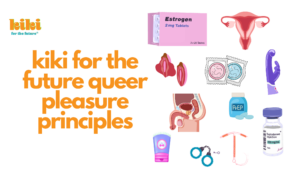 Kiki For The Future Queer Pleasure Principles in orange text next to a collection of sex ed illustrations including a uterus, a condom, lube, and sex toys